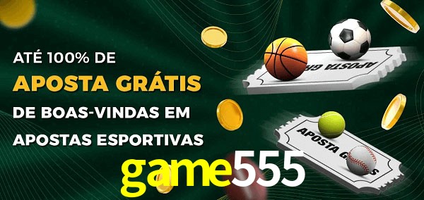 game555 Ate 100% de Aposta Gratis